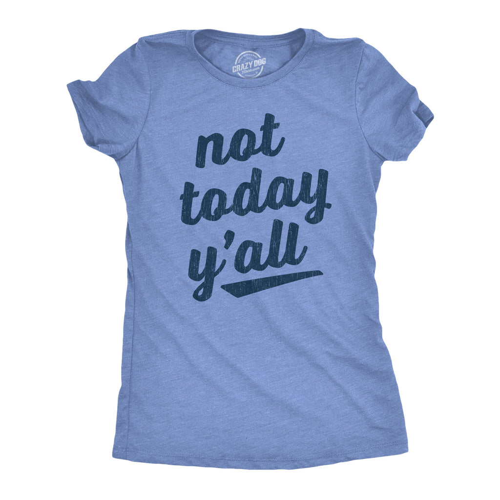 Not Today Y'all Women's T Shirt