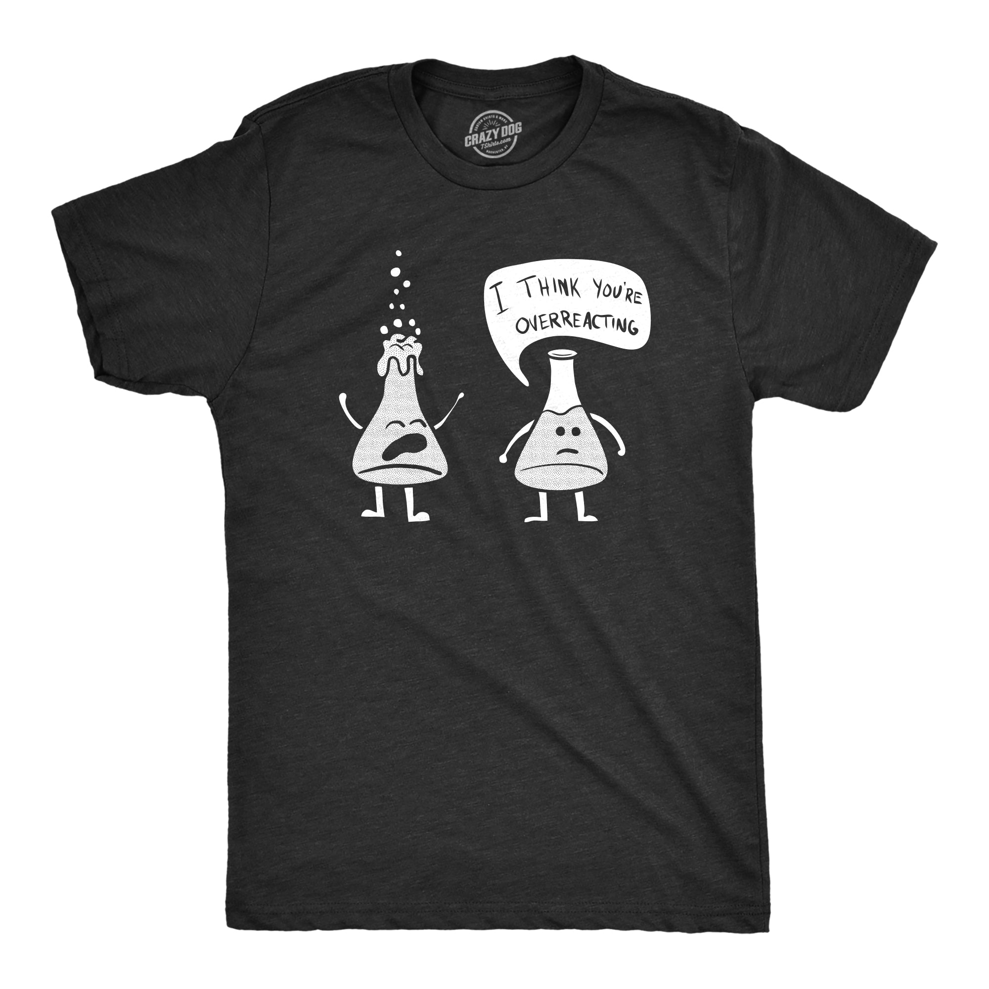 I Think You're Overreacting Men's T Shirt