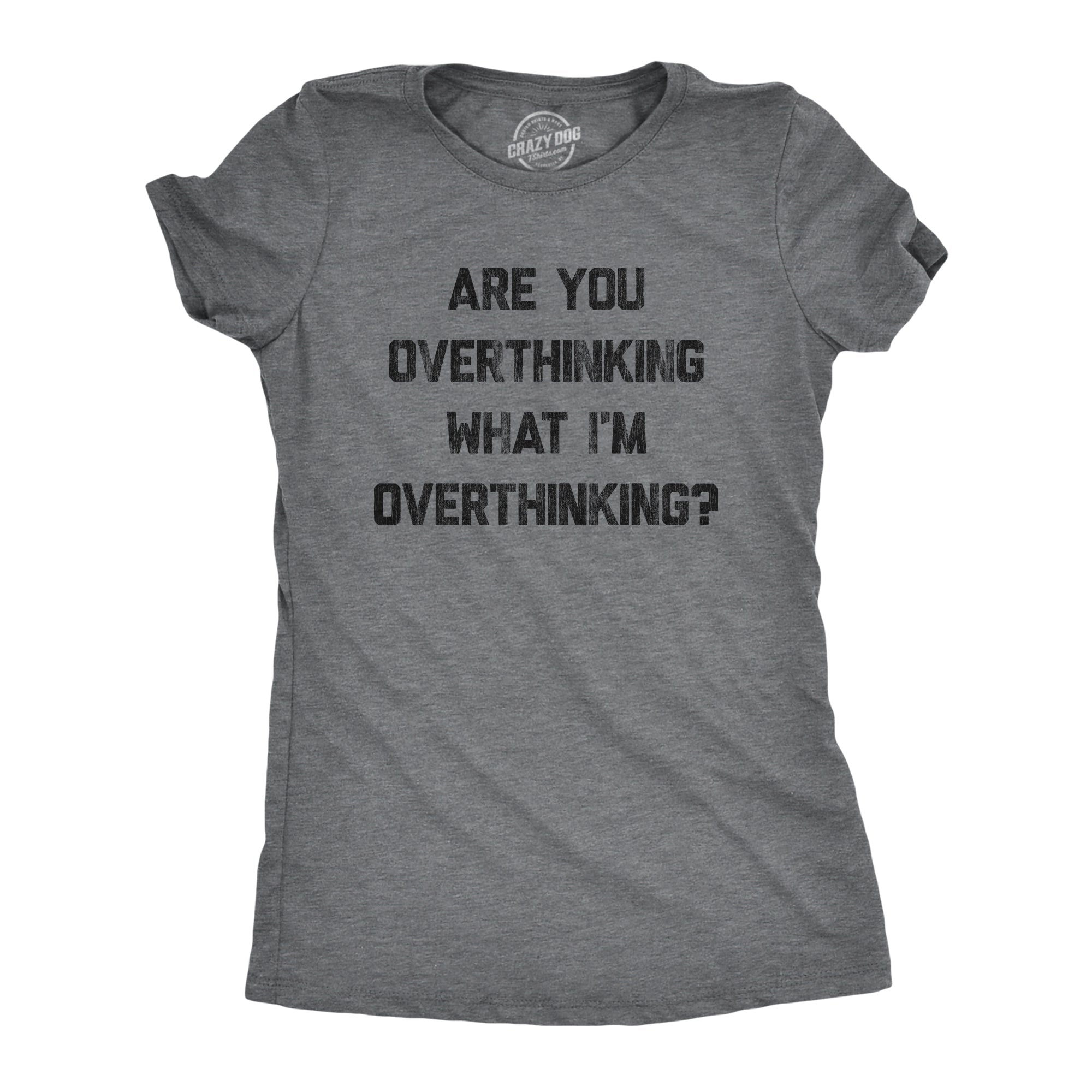 Are You Overthinking What I'm Overthinking Women's T Shirt