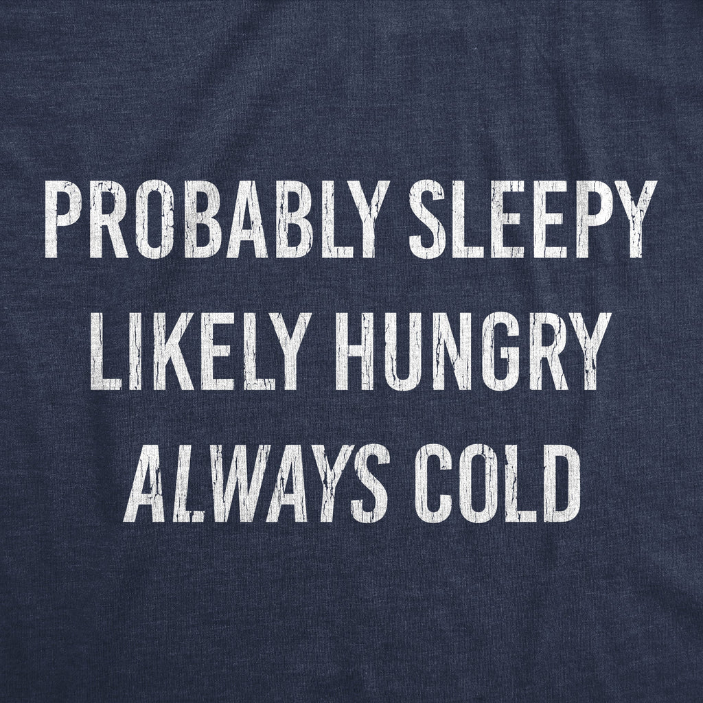 Probably Sleepy Likely Hungry Always Cold Women's T Shirt