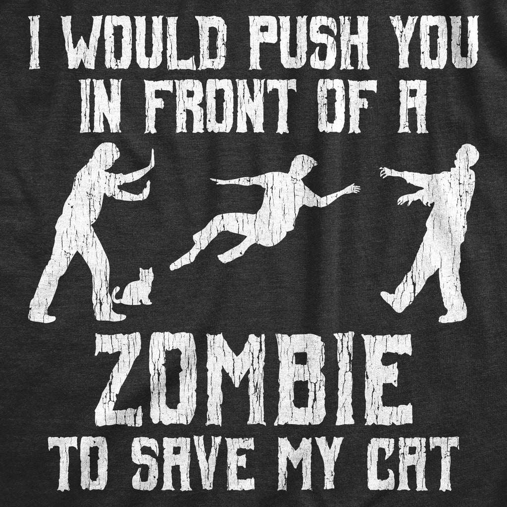 I Would Push You In Front Of A Zombie To Save My Cat Men's T Shirt