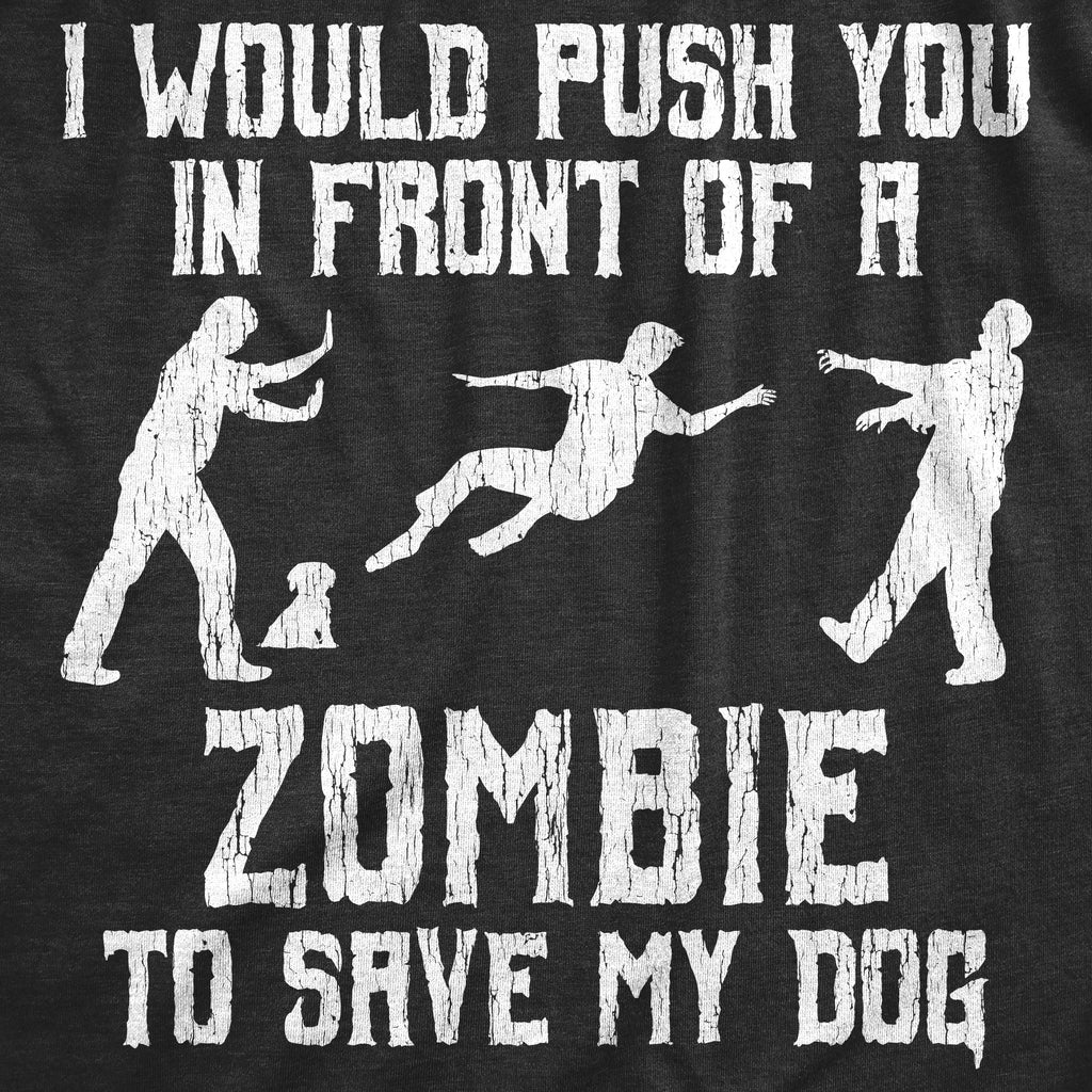 I Would Push You In Front Of A Zombie To Save My Dog Women's T Shirt