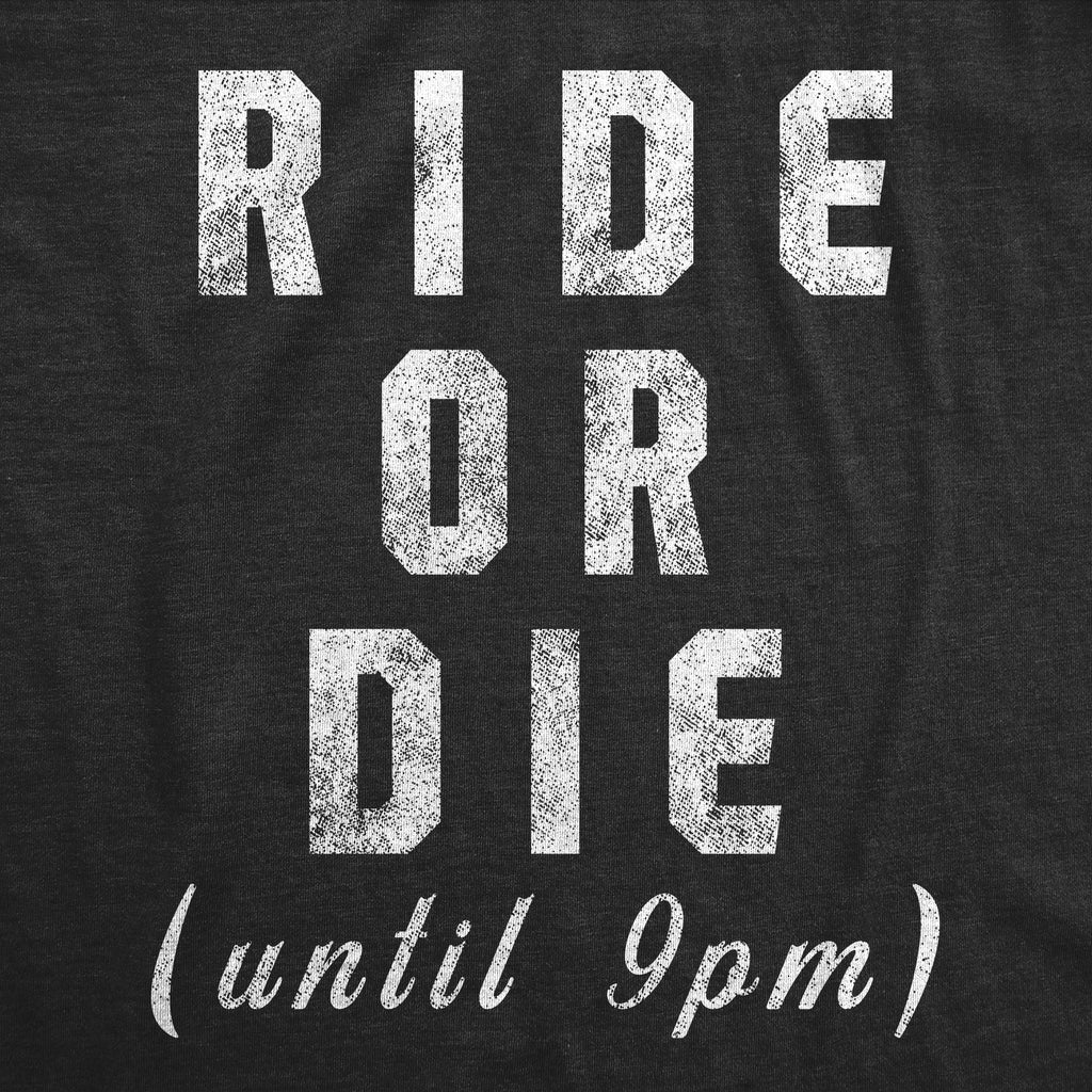 Ride Or Die Until 9PM Men's T Shirt