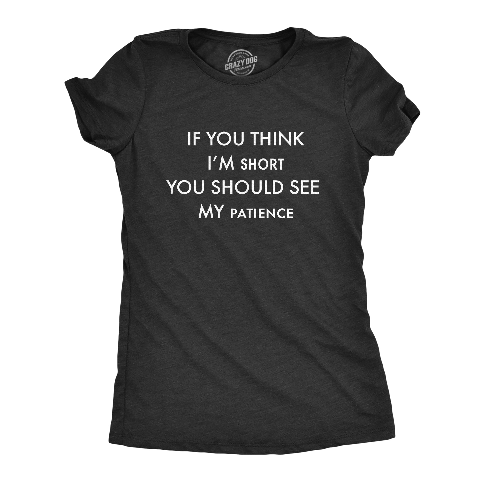 If You Think I'm Short You Should See My Patience Women's T Shirt