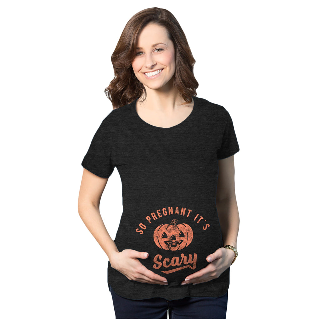 So Pregnant It's Scary Maternity T Shirt