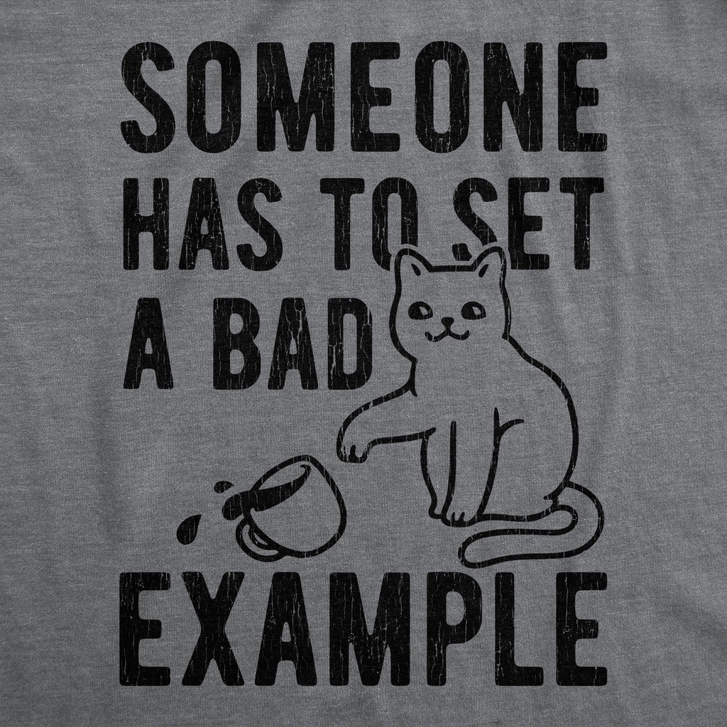 Someone Has To Set A Bad Example Men's T Shirt