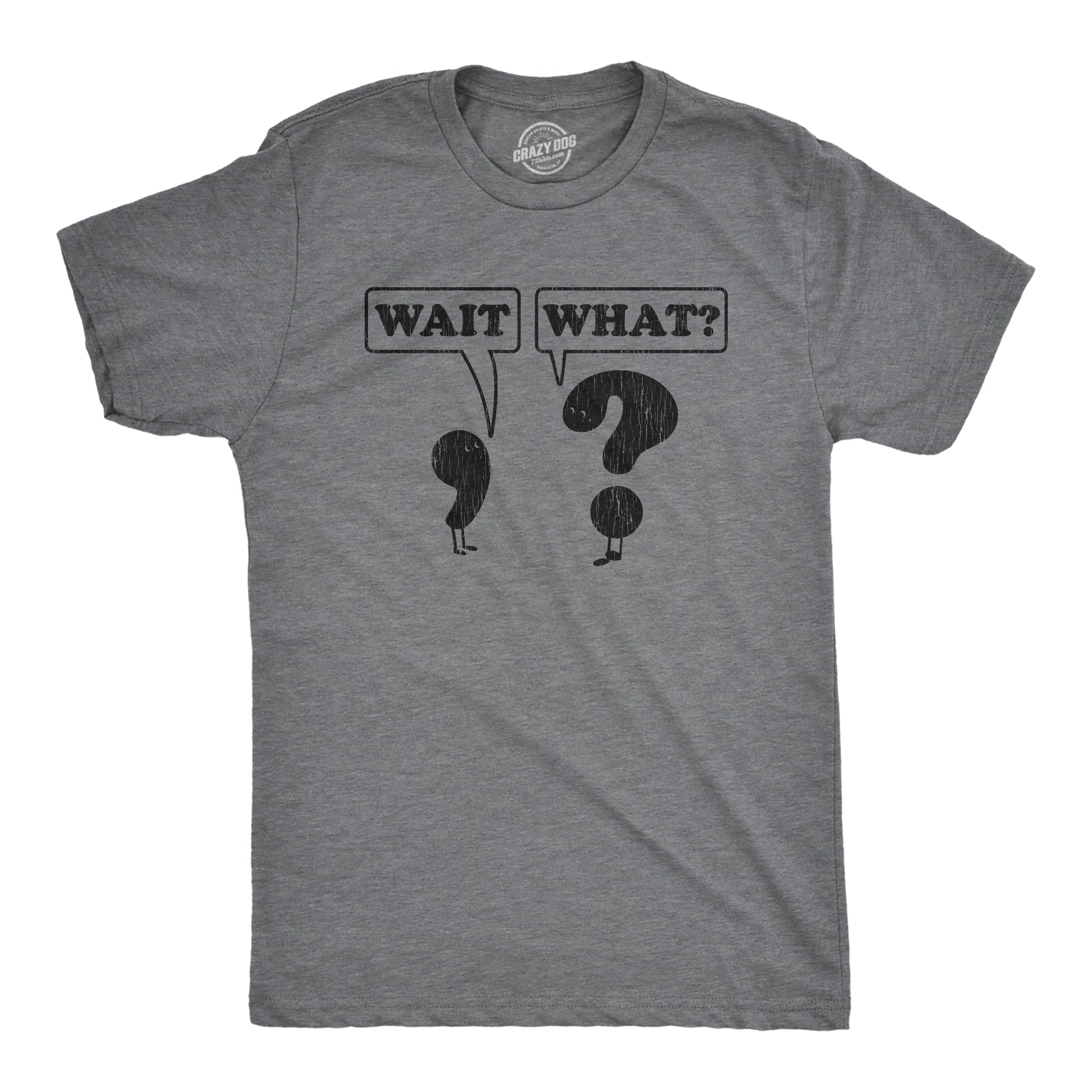 Wait, What? Men's T Shirt