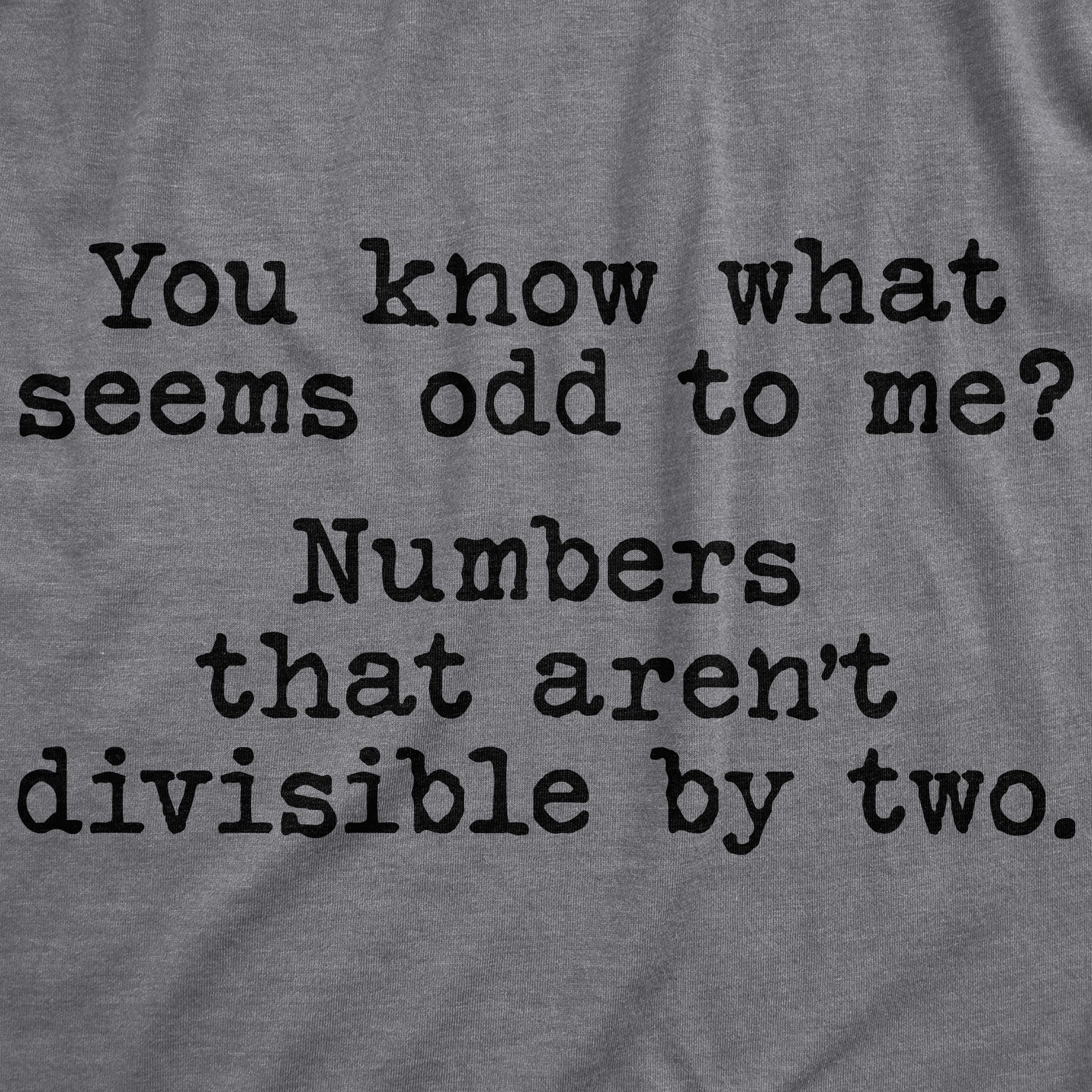 You Know What Seems Odd To Me Men's T Shirt