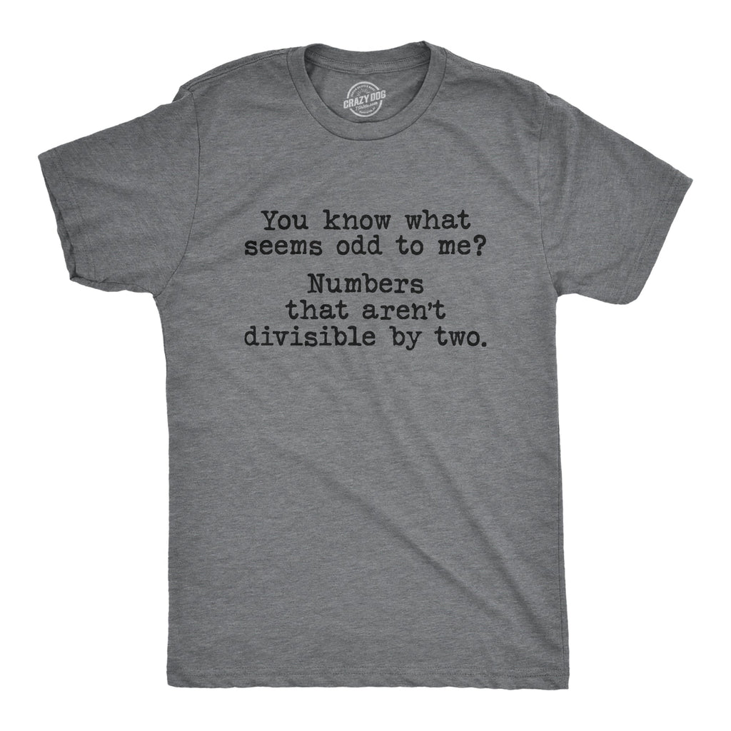 You Know What Seems Odd To Me Men's T Shirt