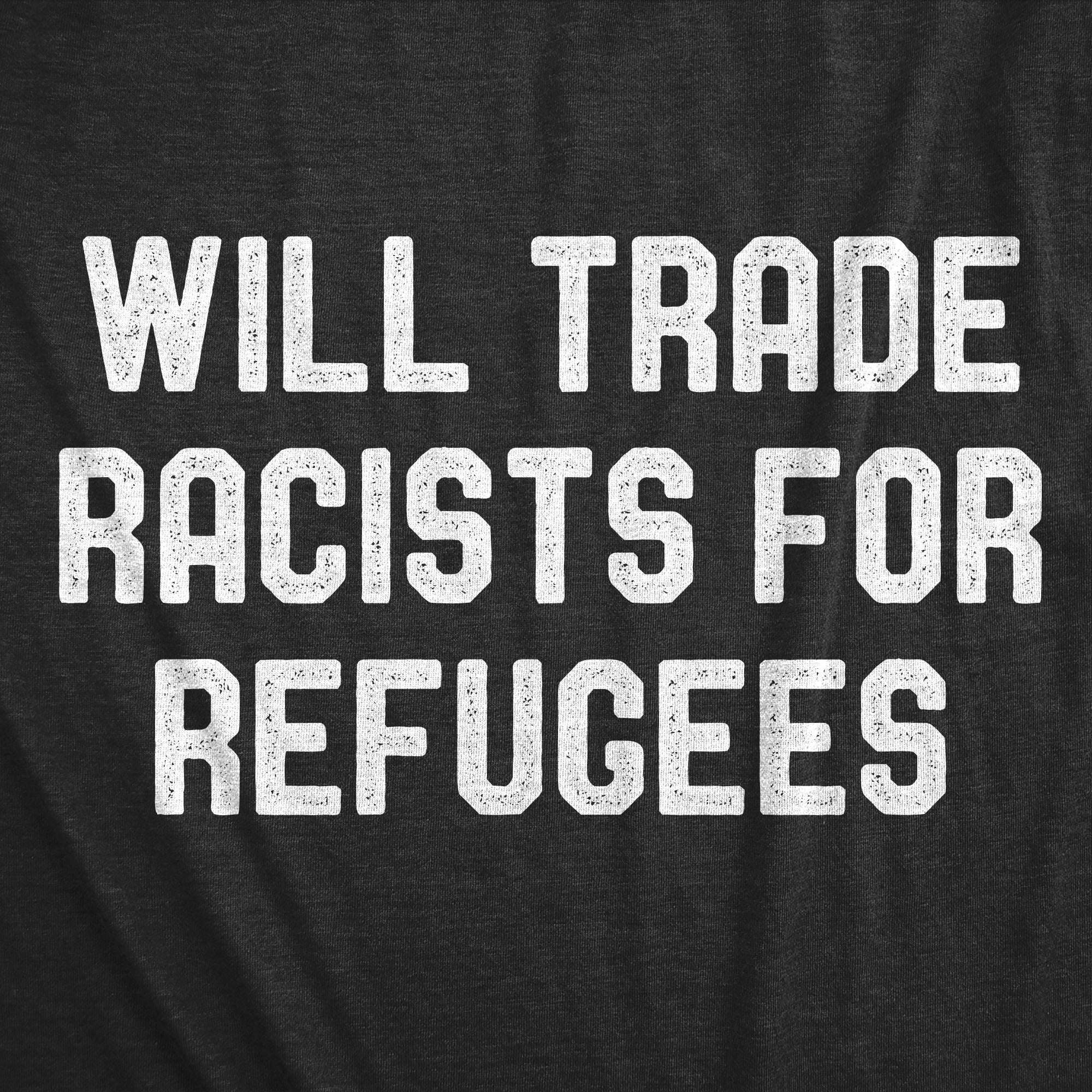 Will Trade Racists For Refugees Women's T Shirt