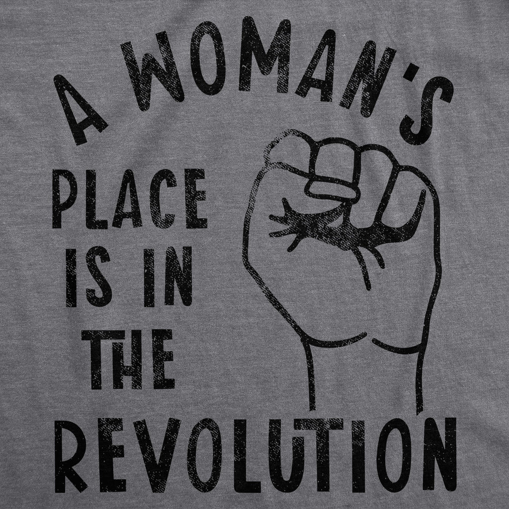 A Woman's Place Is In The Revolution Women's T Shirt