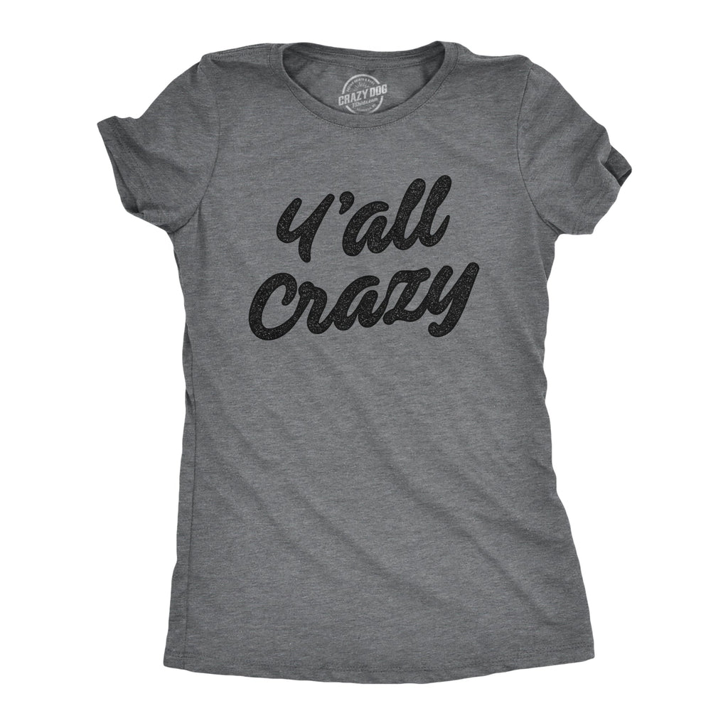 Y'all Crazy Women's T Shirt