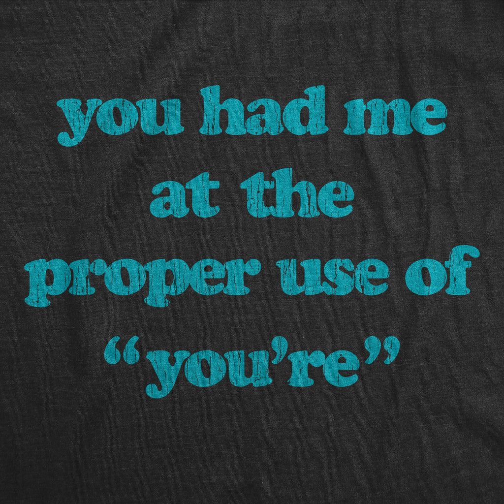 You Had Me At The Proper Use Of You're Women's T Shirt