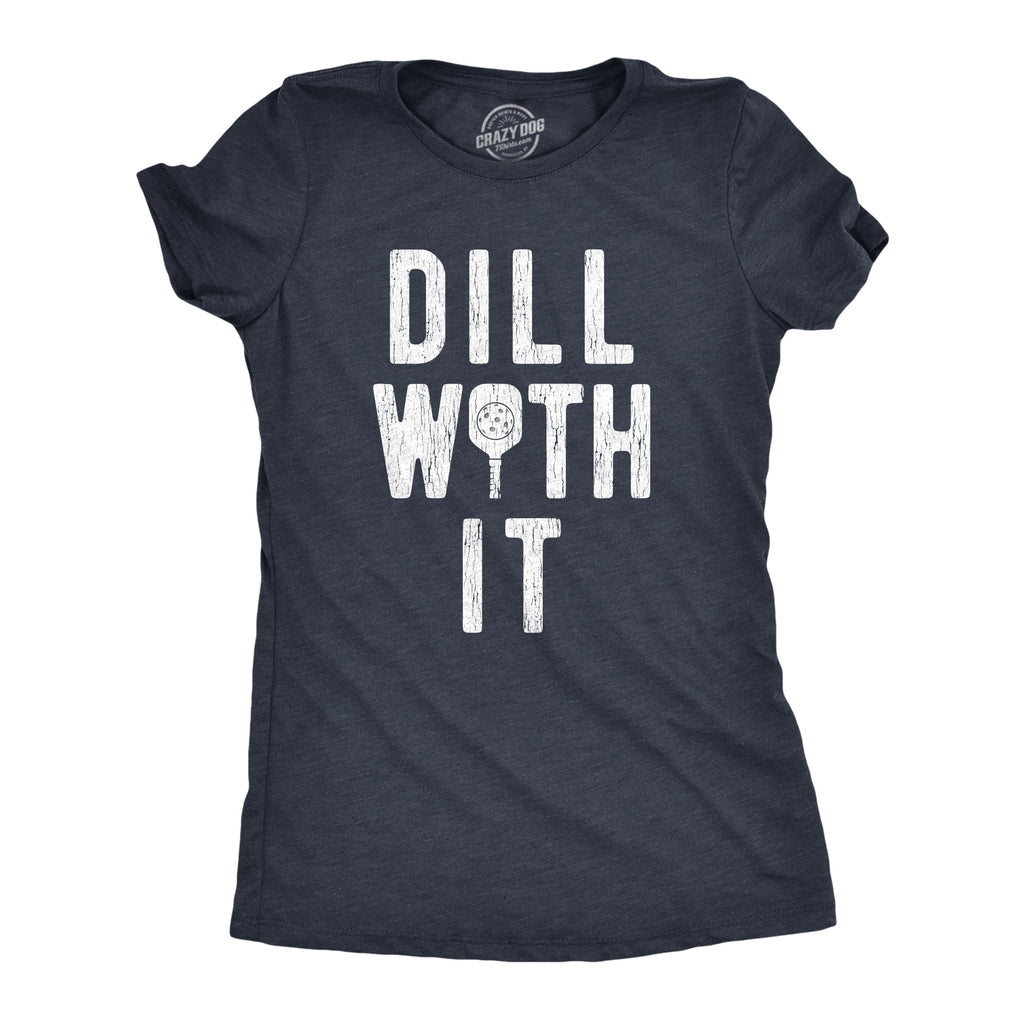 Dill With It Women's T Shirt