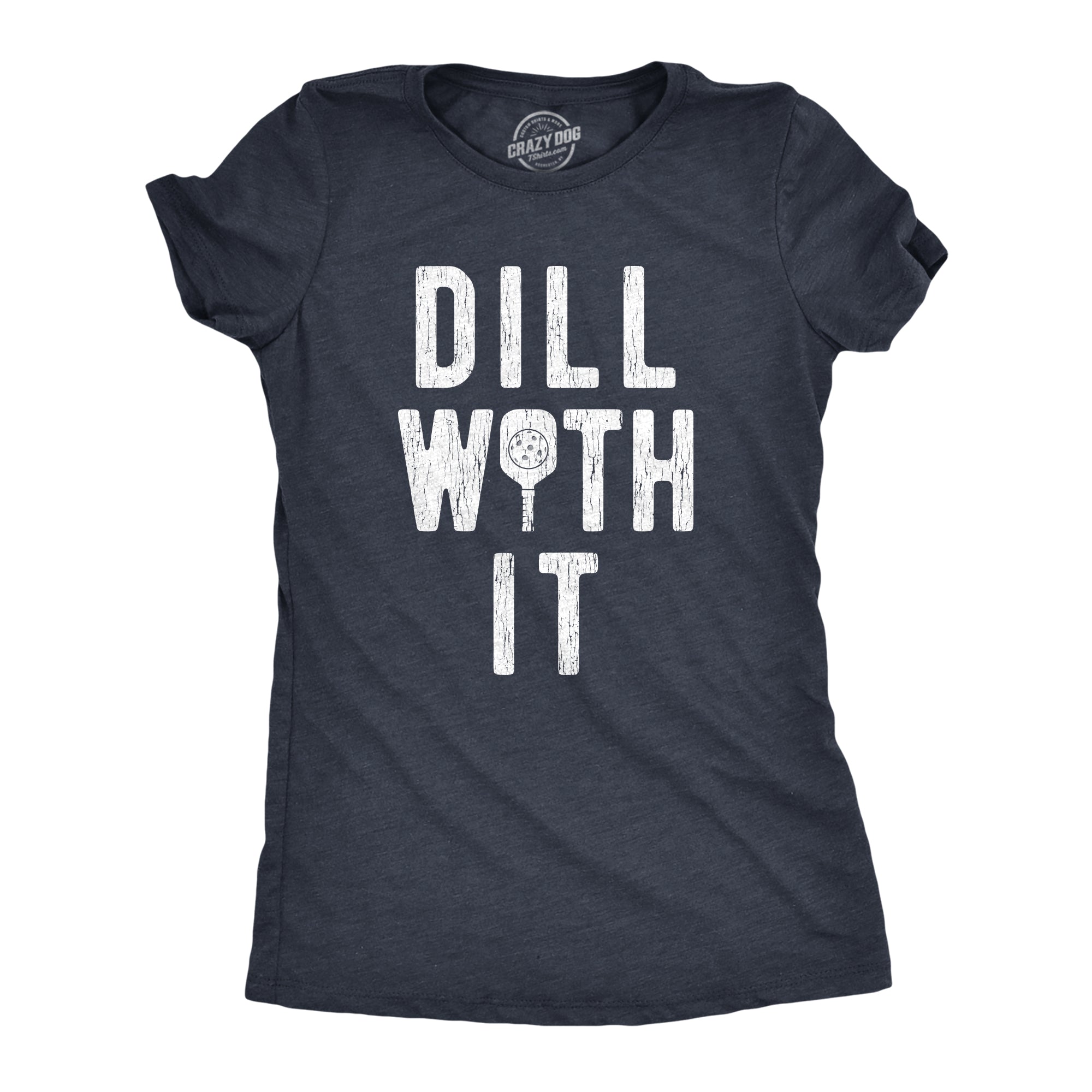 Dill With It Women's T Shirt