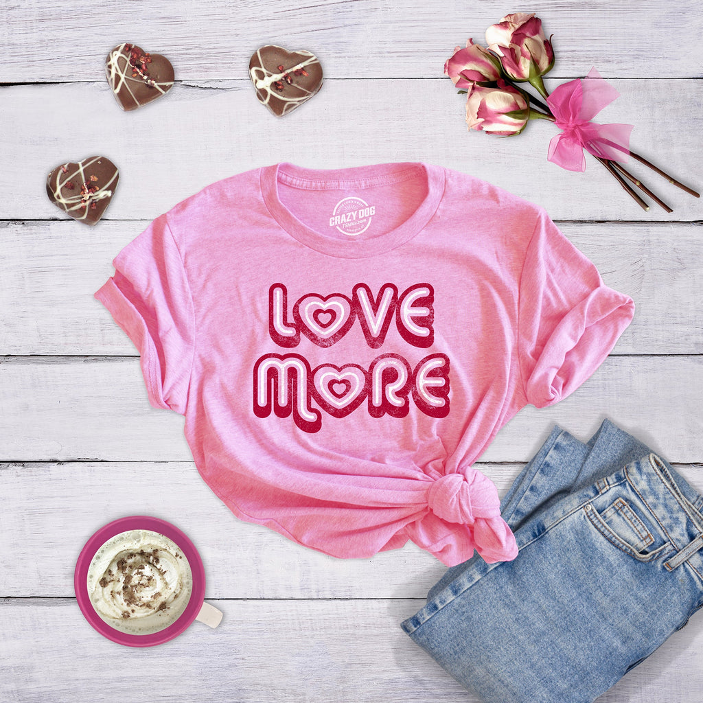 Love More Women's T Shirt