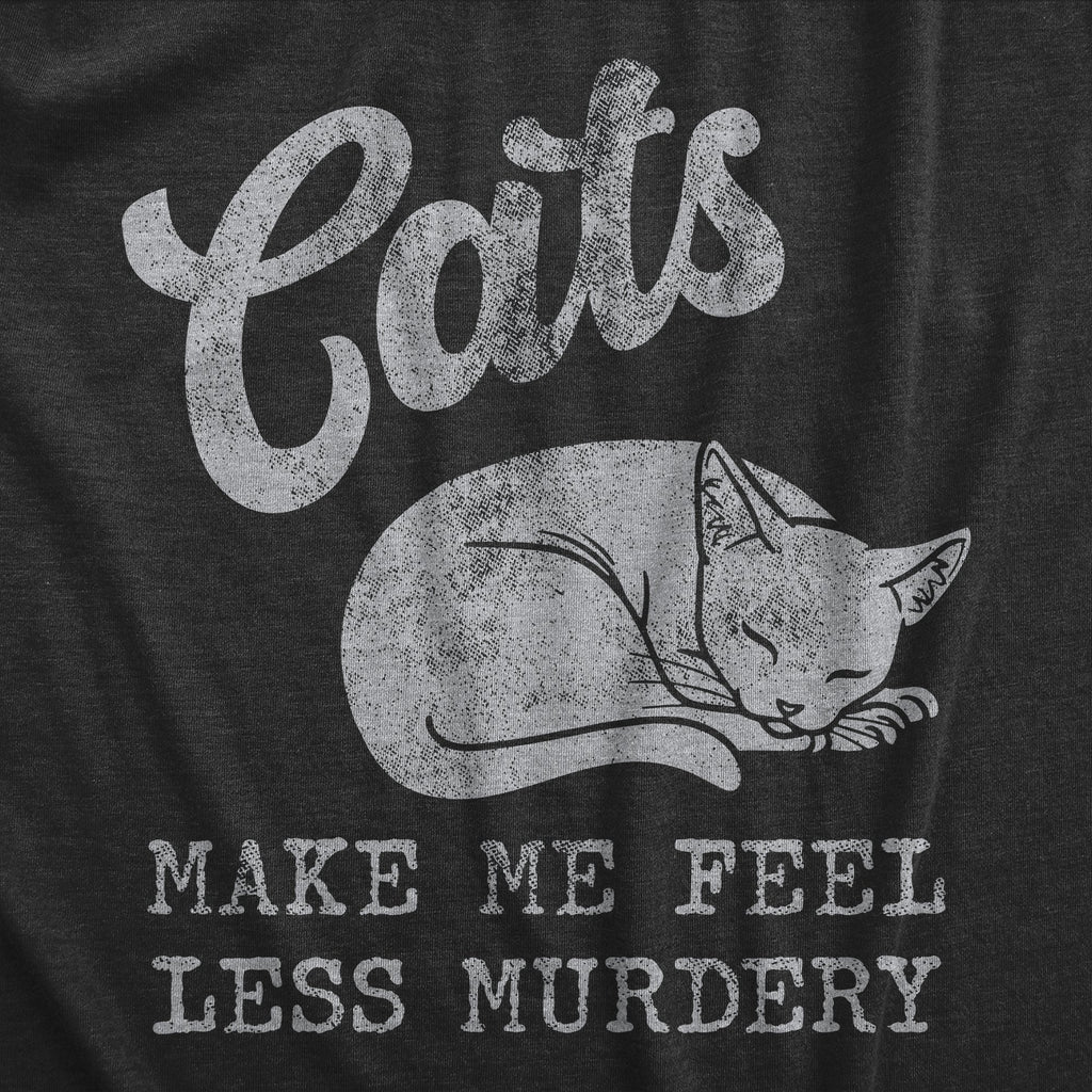 Cats Make Me Feel Less Murdery Men's T Shirt