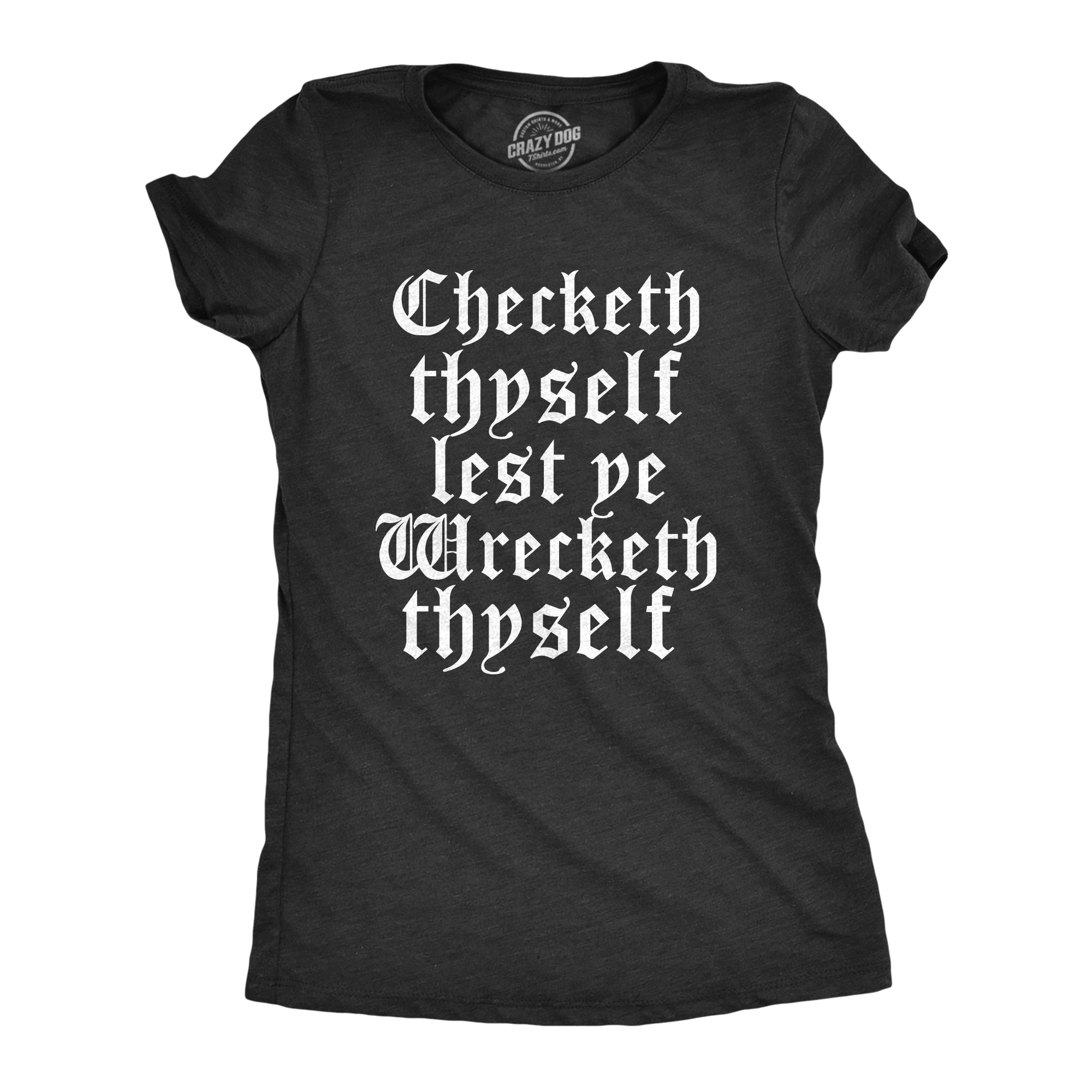 Checketh Thyself Lest Ye Wrecketh Thyself Women's T Shirt