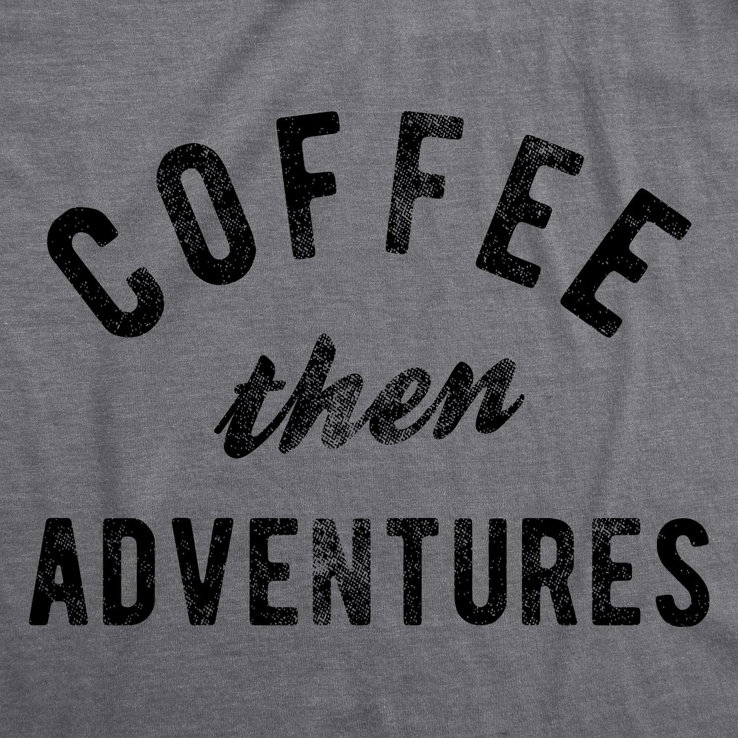 Coffee Then Adventures Men's T Shirt