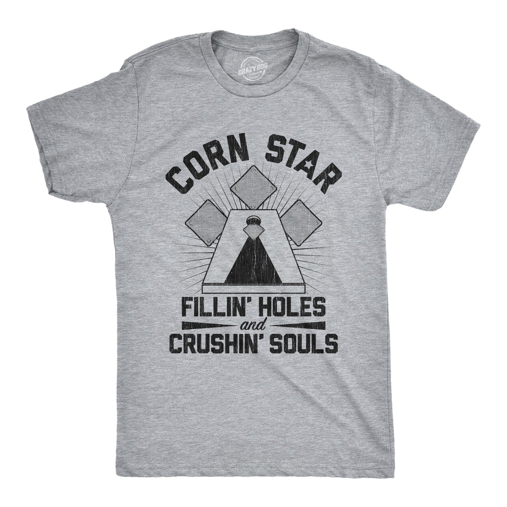 Corn Star Fillin Holes And Crushin Souls Men's T Shirt