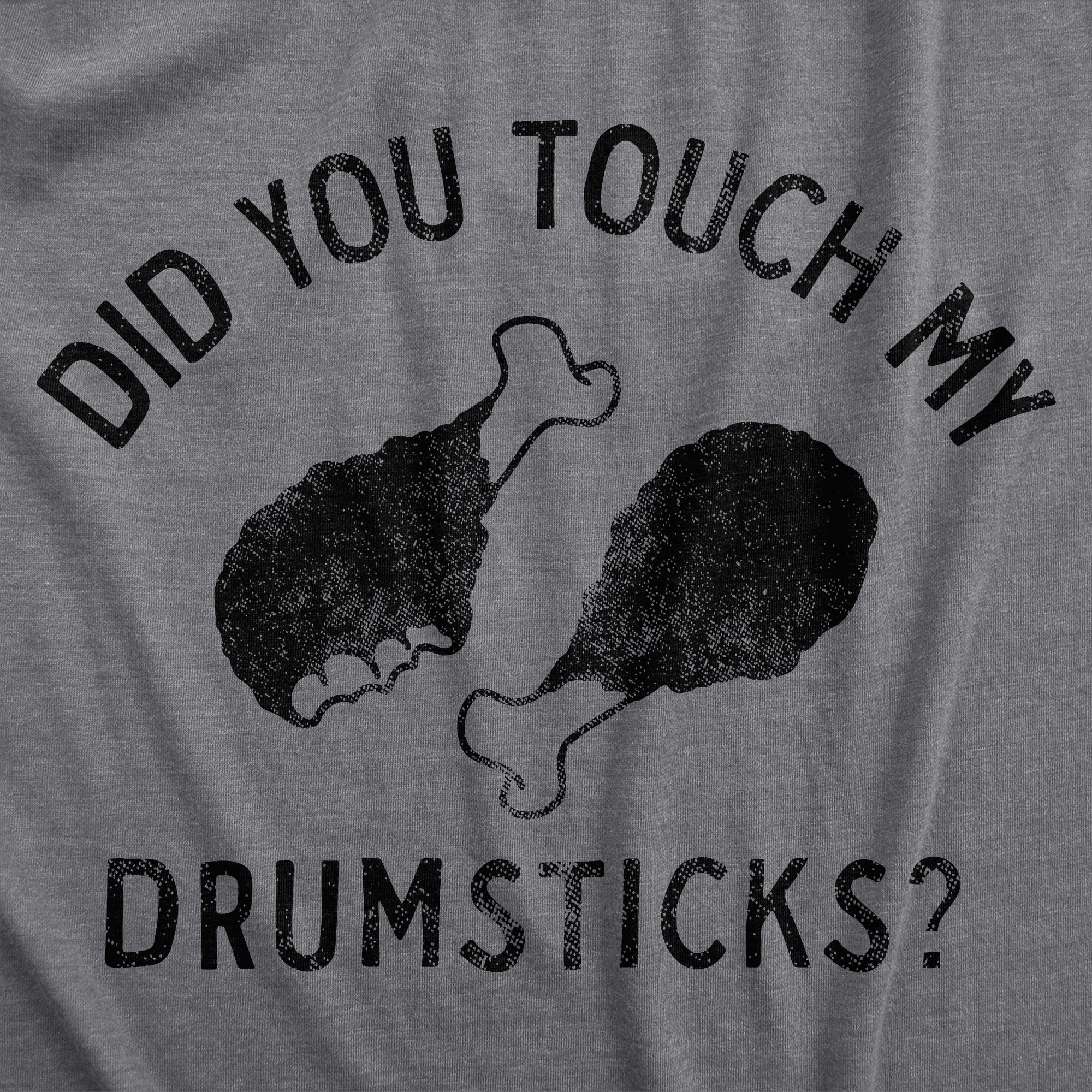 Did You Touch My Drumsticks Men's T Shirt