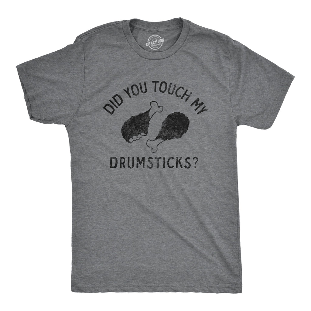 Did You Touch My Drumsticks Men's T Shirt