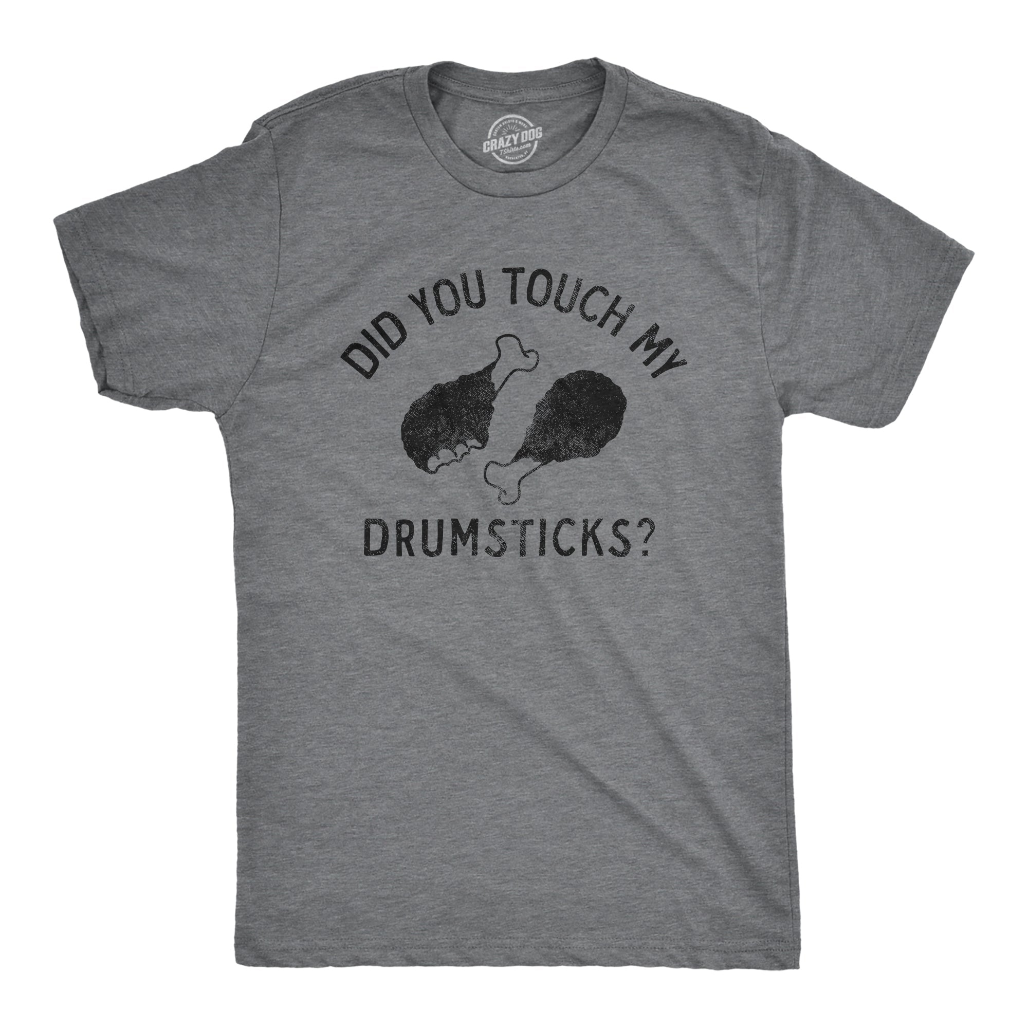 Did You Touch My Drumsticks Men's T Shirt