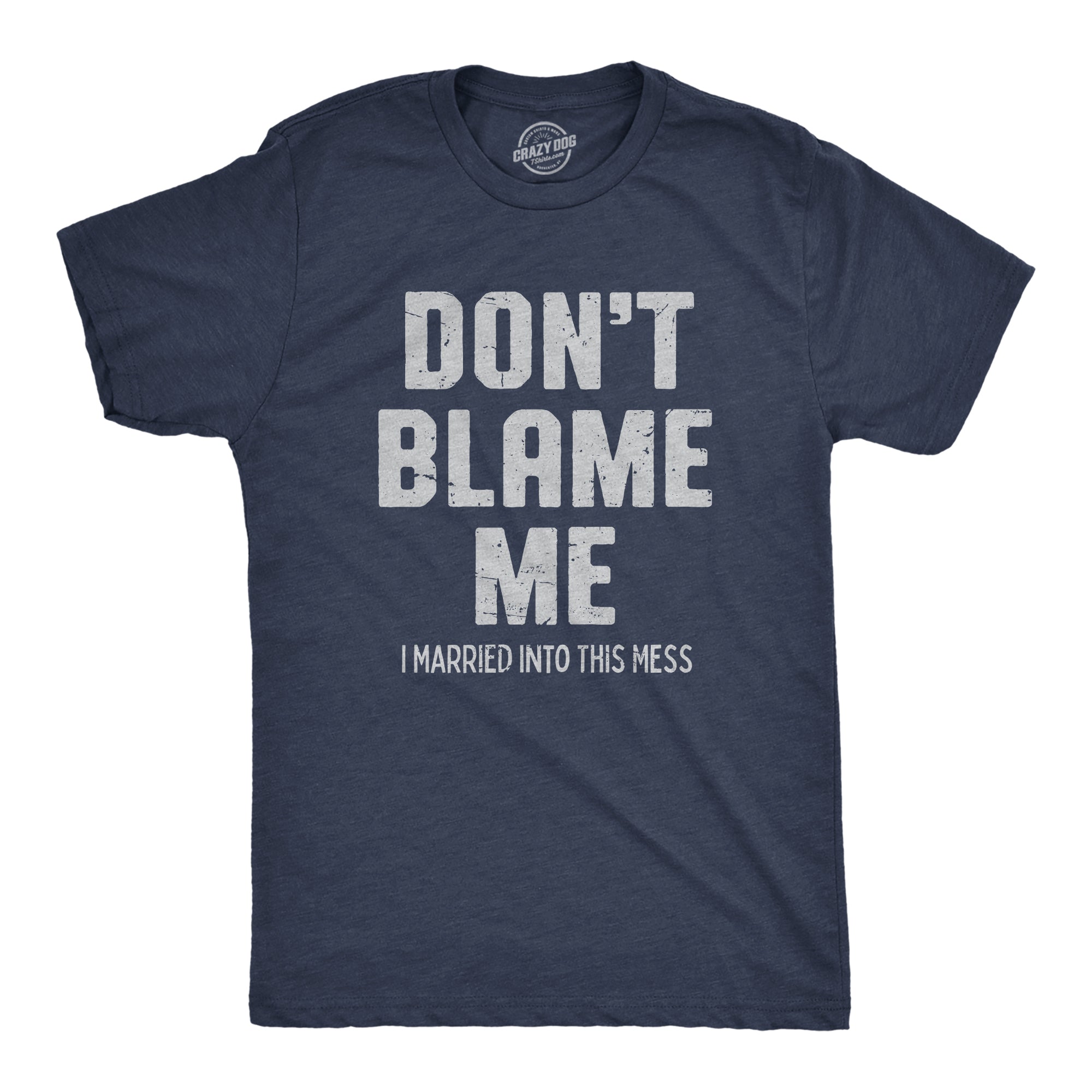 Dont Blame Me I Married Into This Mess Men's T Shirt