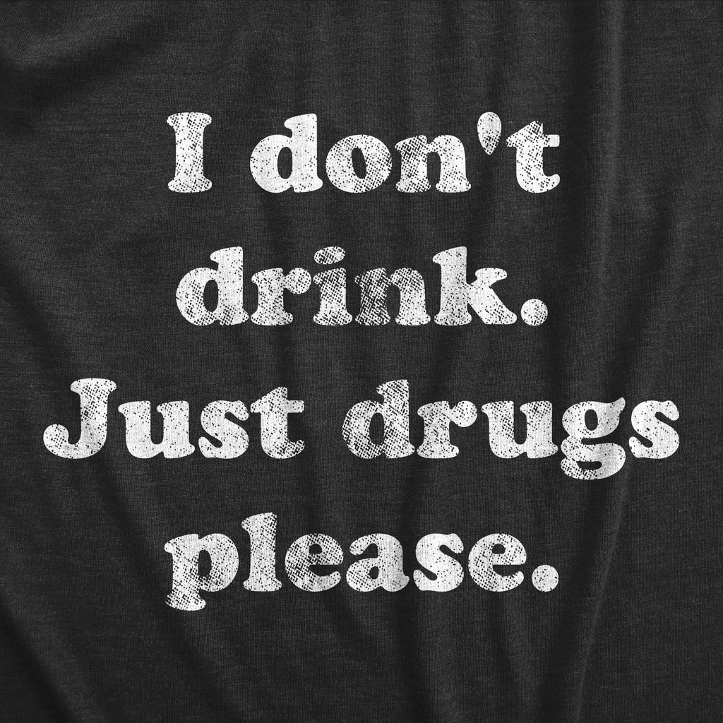I Dont Drink Just Drugs Please Men's T Shirt