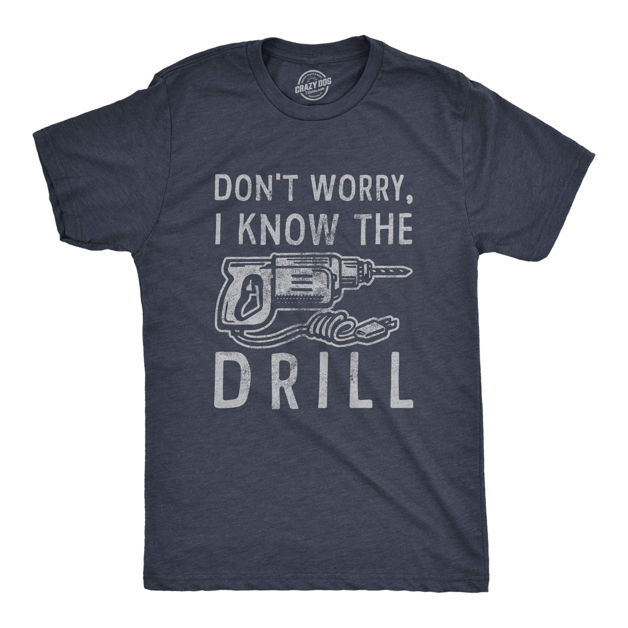Dont Worry I Know The Drill Men's T Shirt