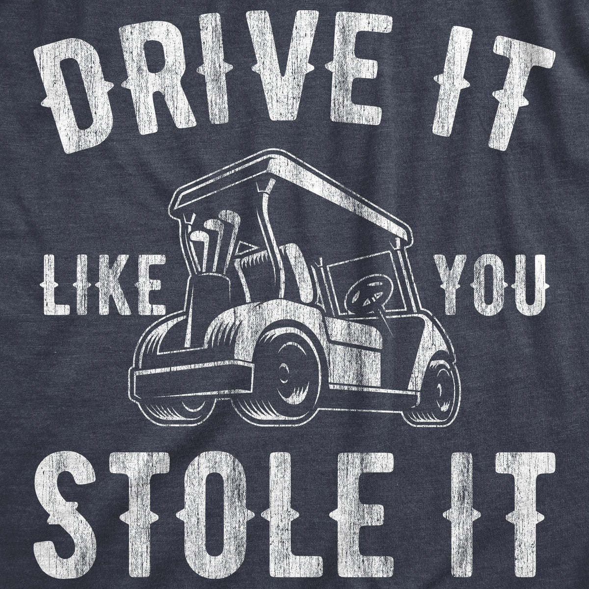 Drive It Like You Stole It Men's T Shirt