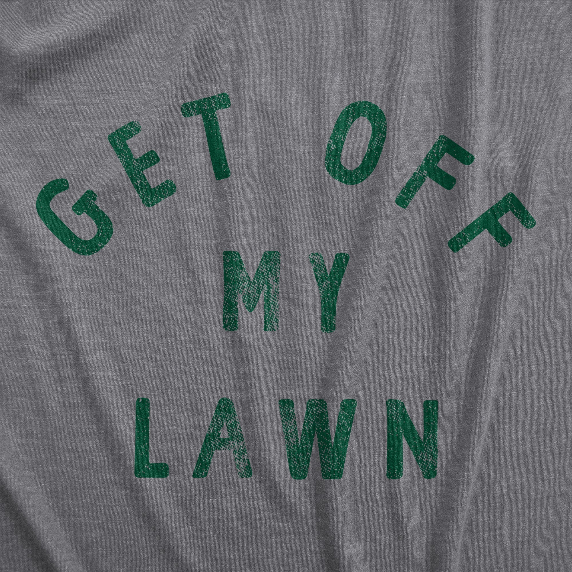 Get Off My Lawn Men's T Shirt