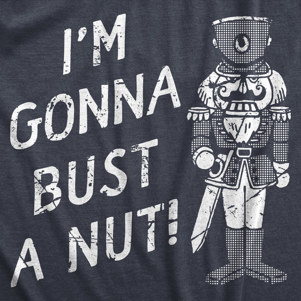 Im Gonna Bust A Nut Men's T Shirt