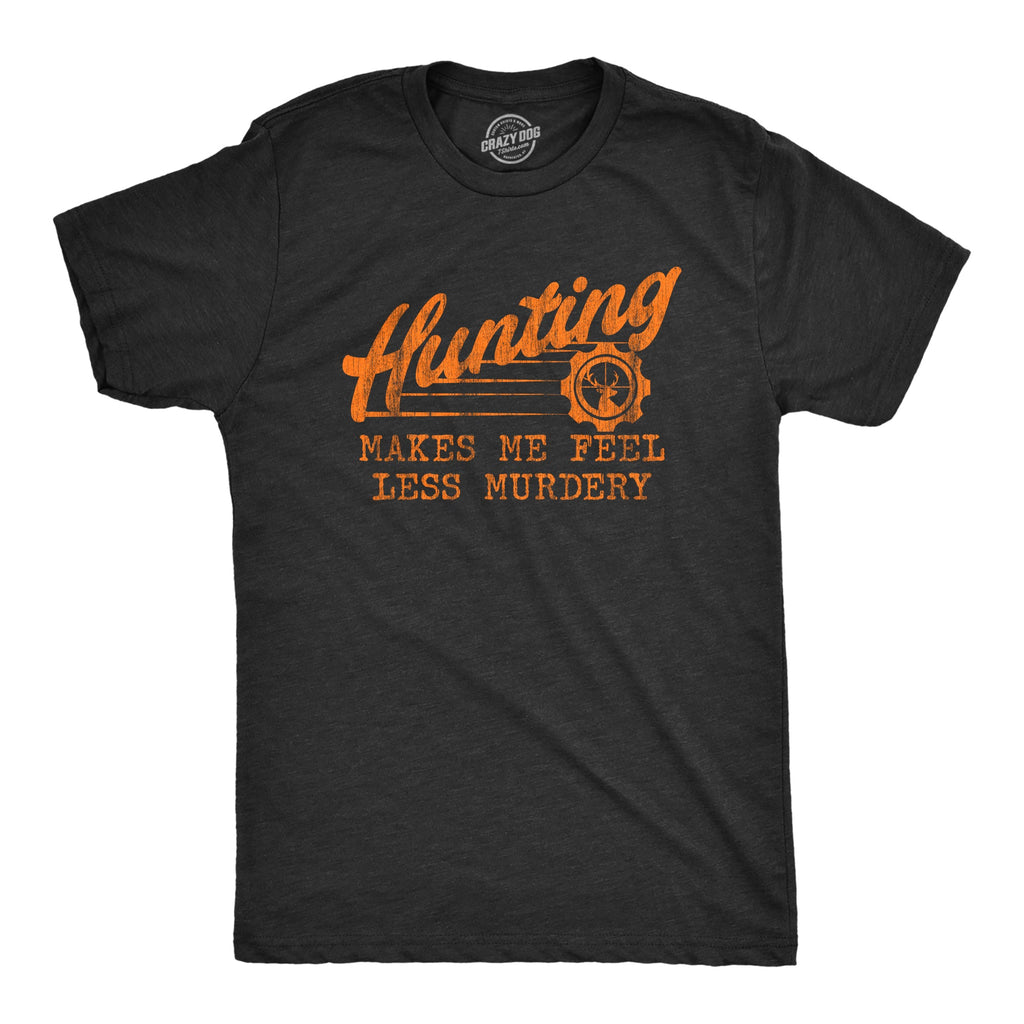 Hunting Makes Me Feel Less Murdery Men's T Shirt