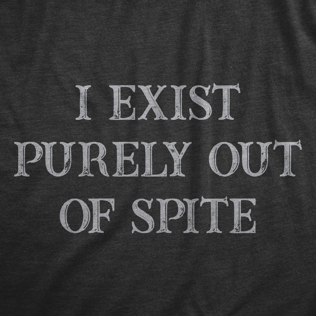 I Exist Purely Out Of Spite Men's T Shirt