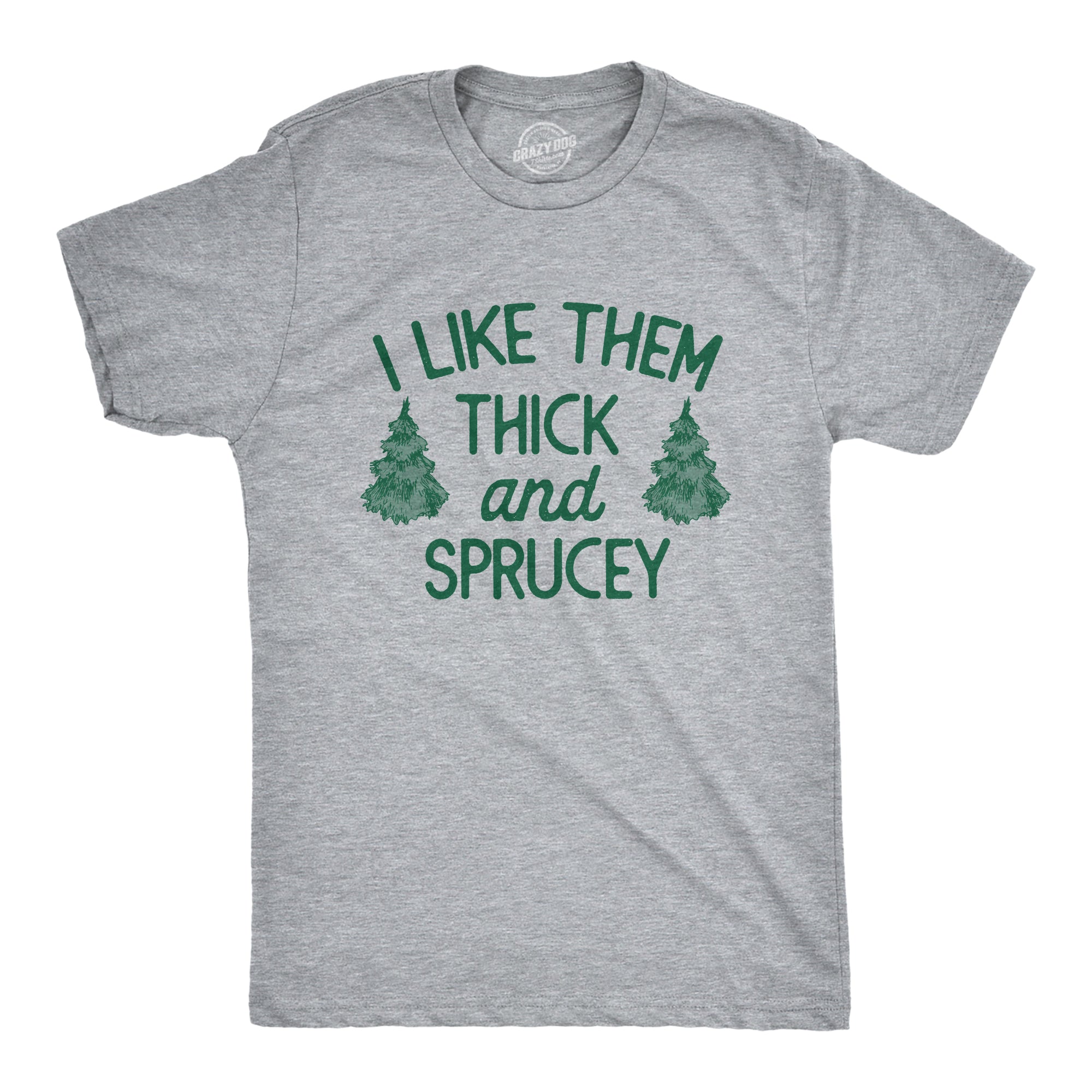 I Like Them Thick And Sprucey Men's T Shirt