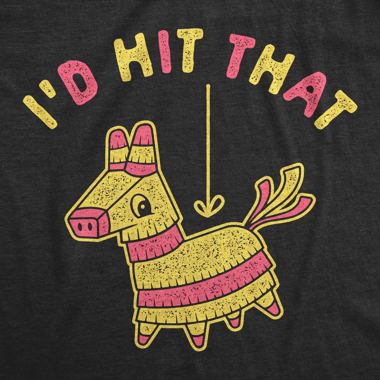I'd Hit That Pinata Men's T Shirt