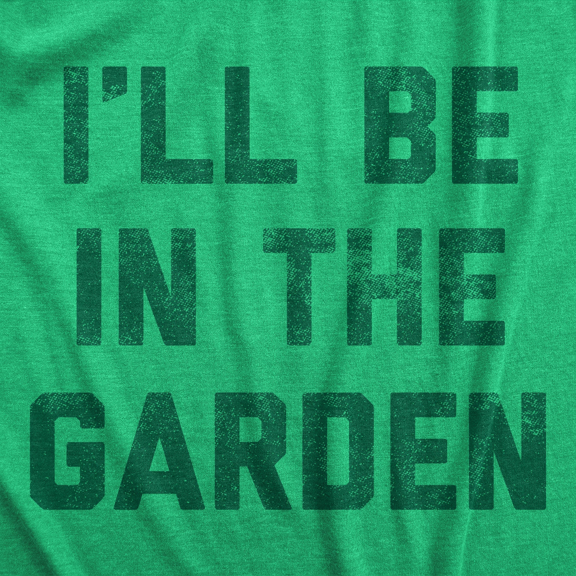 Ill Be In The Garden Women's T Shirt