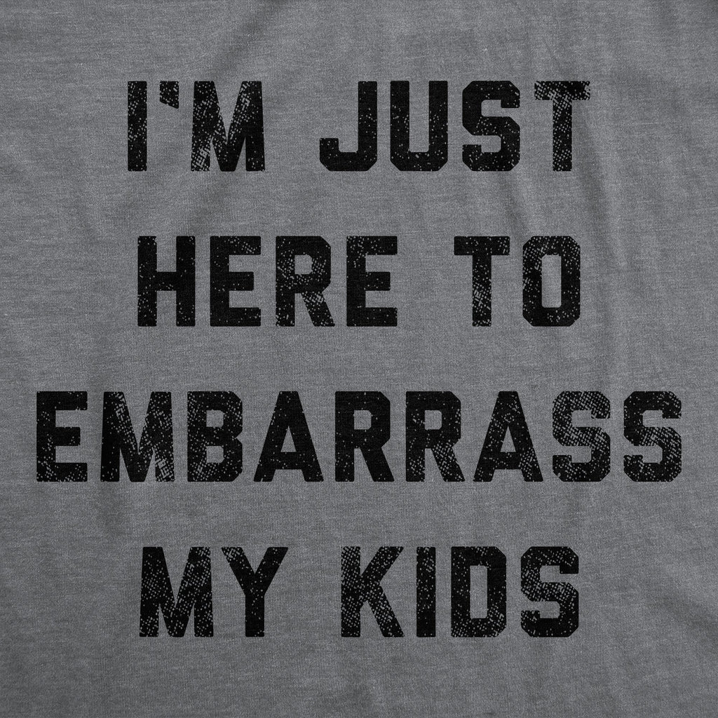 I'm Just Here To Embarrass My Kids Men's T Shirt