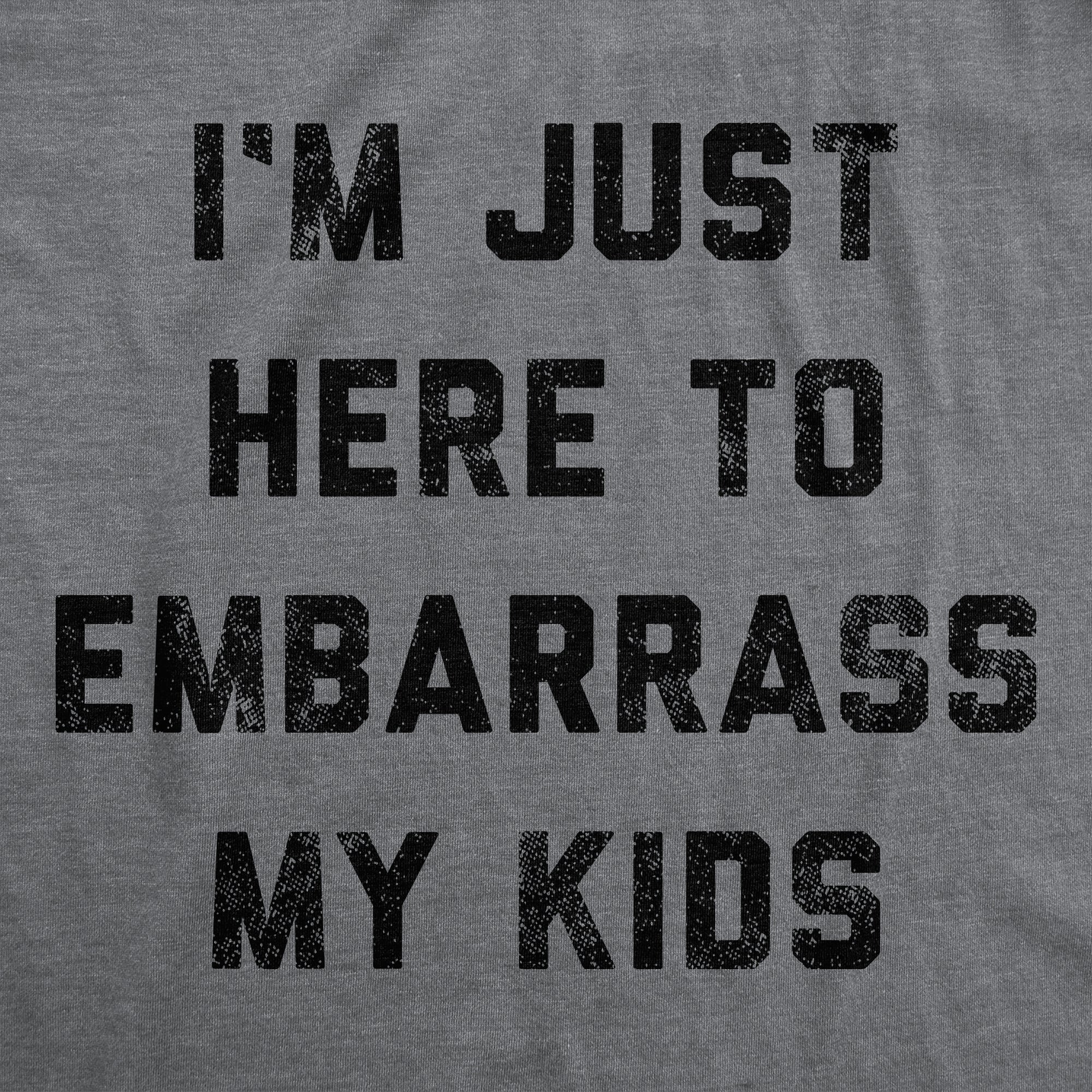 I'm Just Here To Embarrass My Kids Men's T Shirt