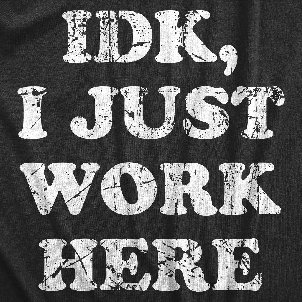 IDK I Just Work Here Men's T Shirt