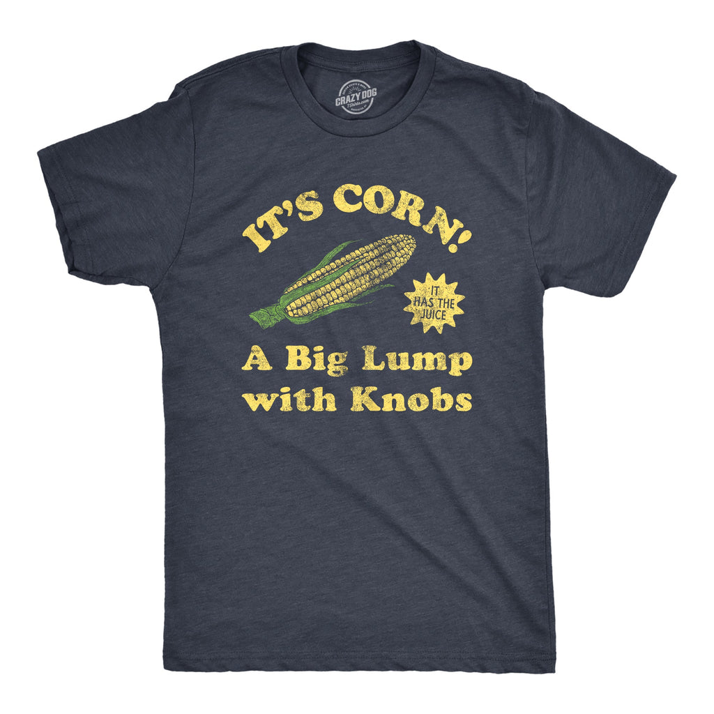 Its Corn A Big Lump With Knobs Men's T Shirt