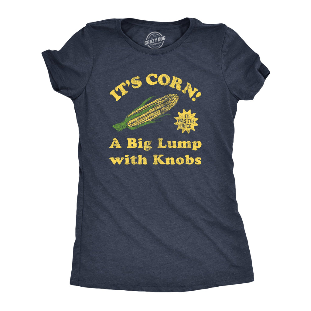 Its Corn A Big Lump With Knobs Women's T Shirt