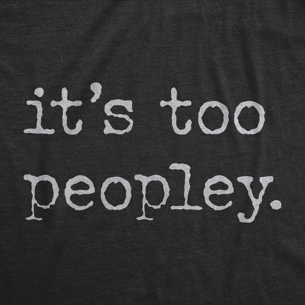 Its Too Peopley Women's T Shirt