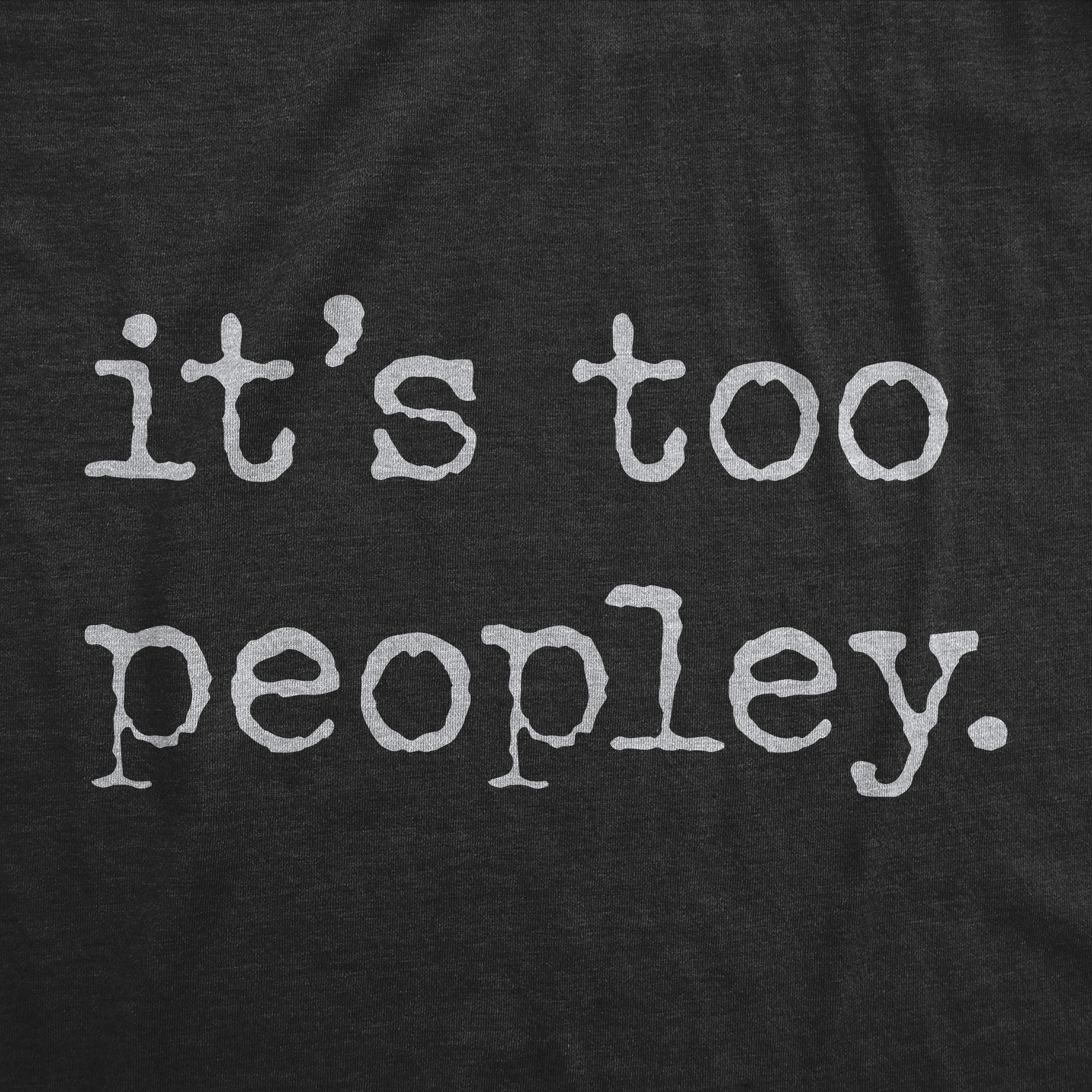 Its Too Peopley Women's T Shirt