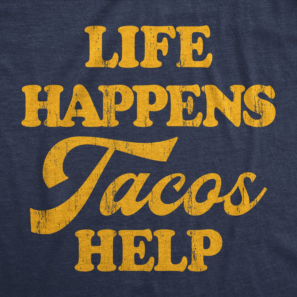 Life Happens Tacos Help Men's T Shirt