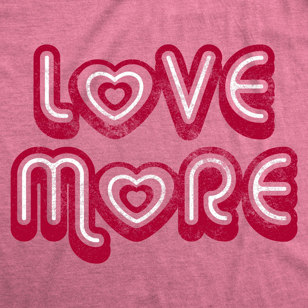 Love More Women's T Shirt