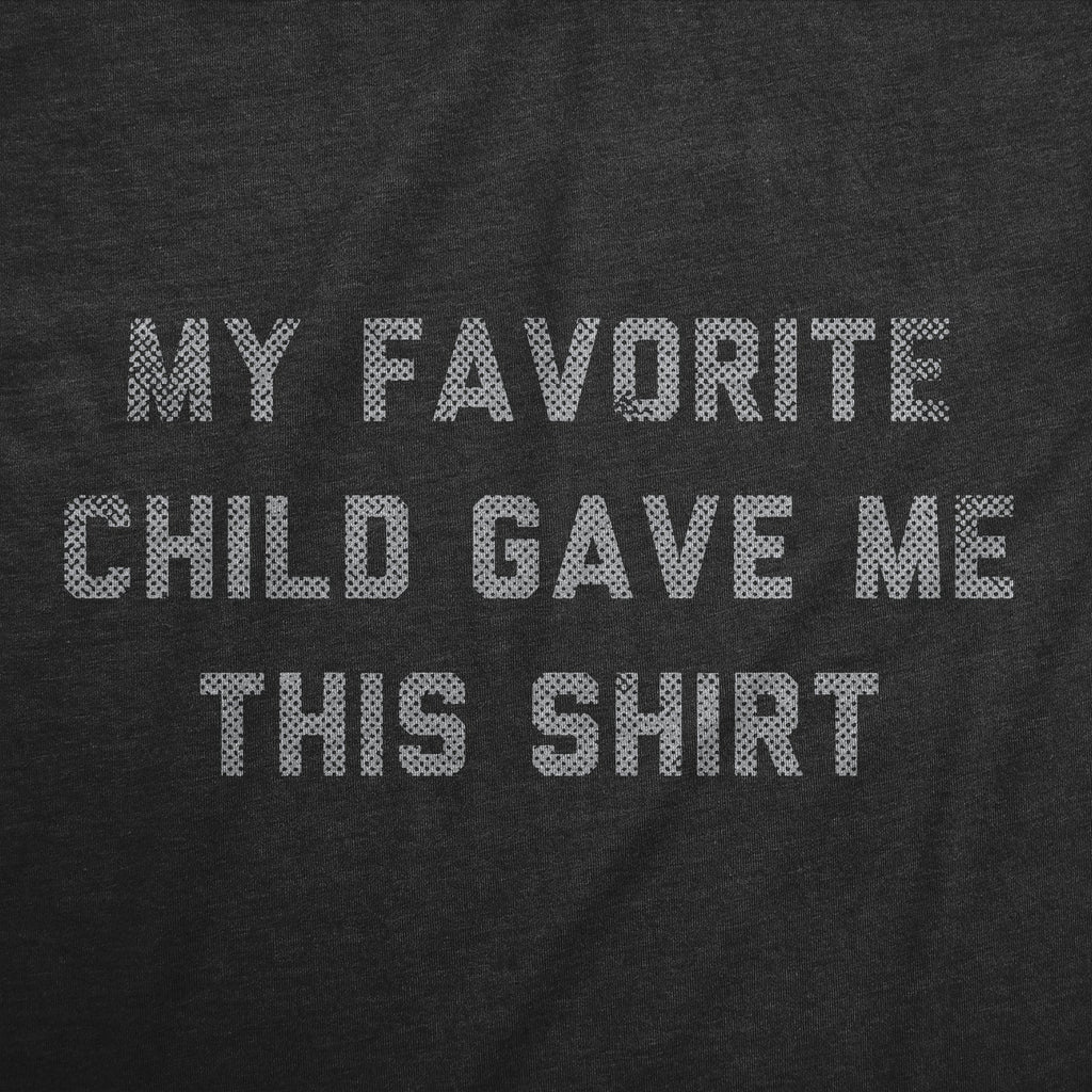 My Favorite Child Gave Me This Shirt Women's T Shirt