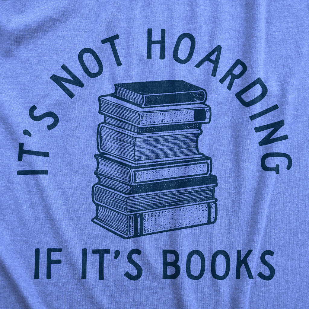 Its Not Hoarding If Its Books Men's T Shirt