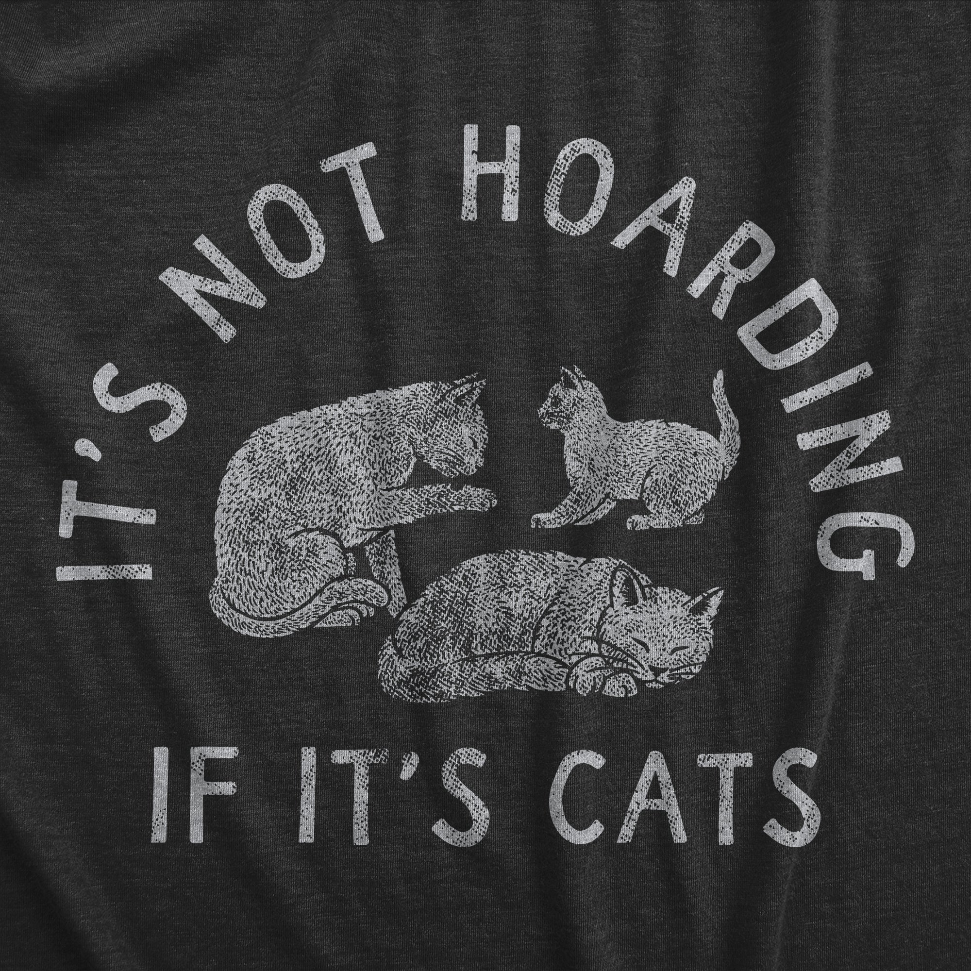 Its Not Hoarding If Its Cats Men's T Shirt